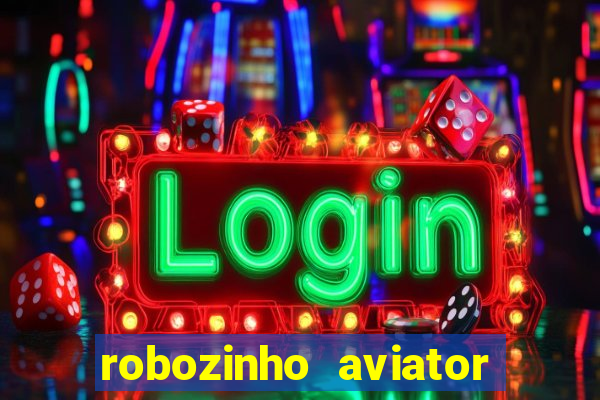 robozinho aviator bet nacional
