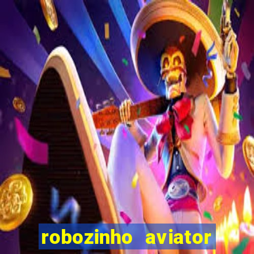 robozinho aviator bet nacional