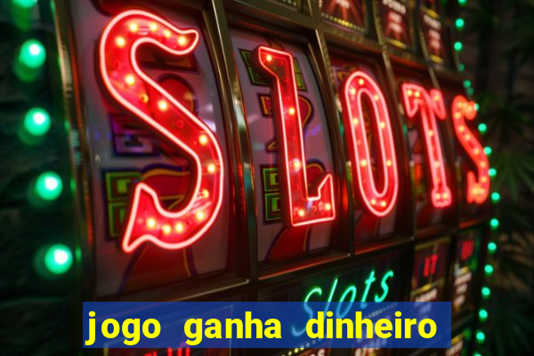 jogo ganha dinheiro de verdade pix
