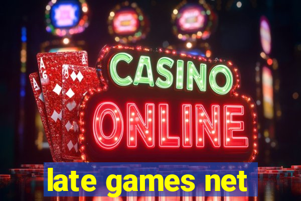late games net
