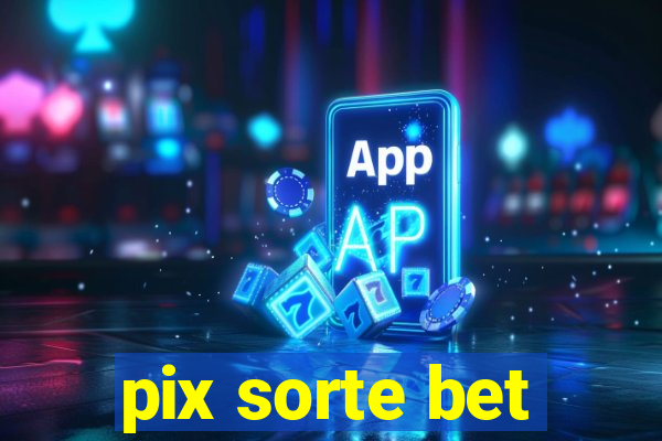 pix sorte bet