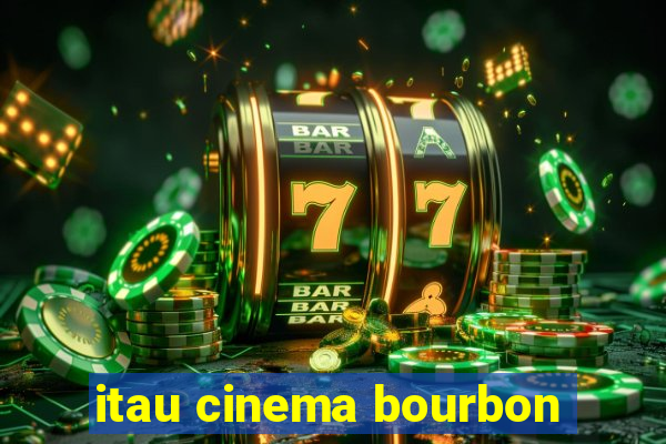 itau cinema bourbon