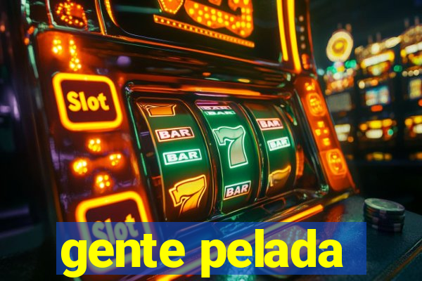 gente pelada