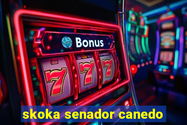 skoka senador canedo