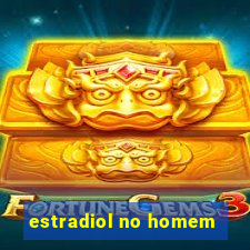 estradiol no homem
