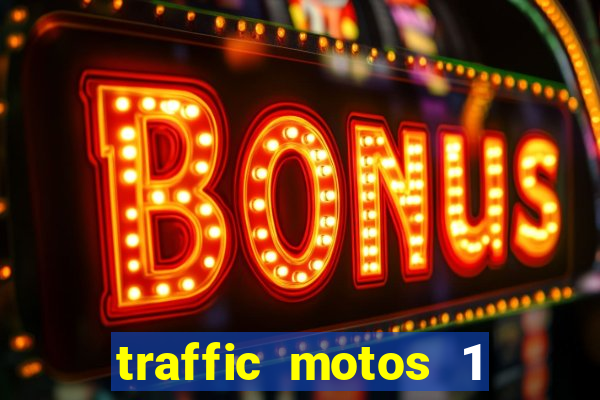 traffic motos 1 dinheiro infinito