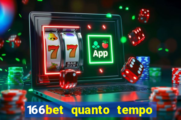 166bet quanto tempo demora para cair na conta