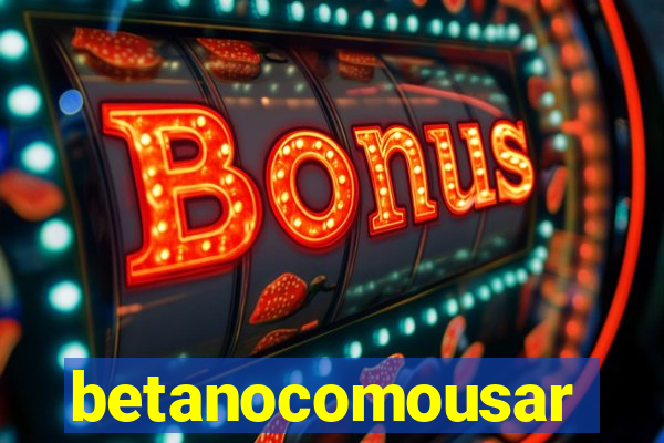 betanocomousar