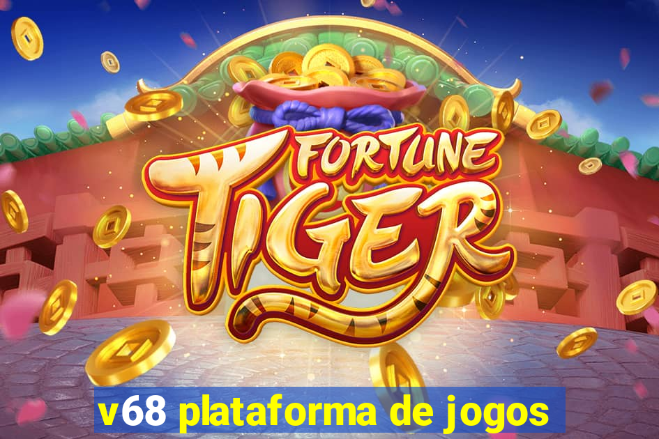 v68 plataforma de jogos