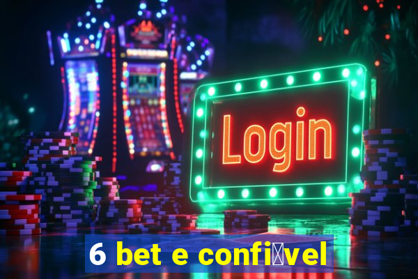 6 bet e confi谩vel