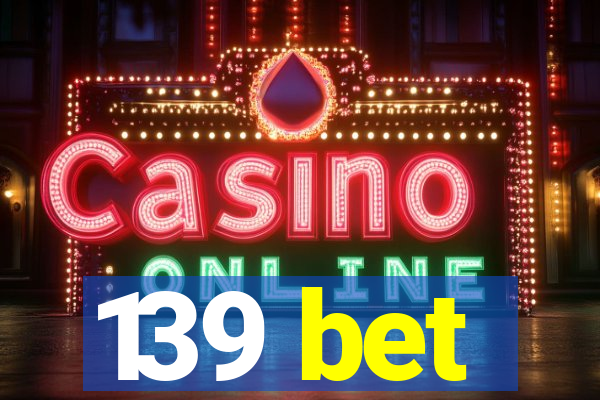139 bet
