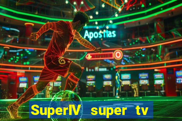 SuperIV super tv ao vivo super tv