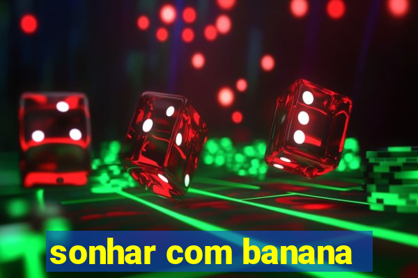 sonhar com banana