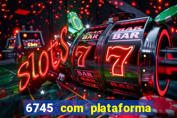6745 com plataforma de jogos