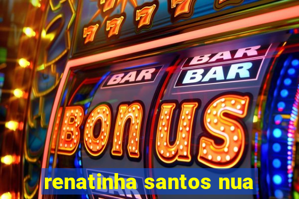 renatinha santos nua