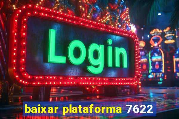 baixar plataforma 7622