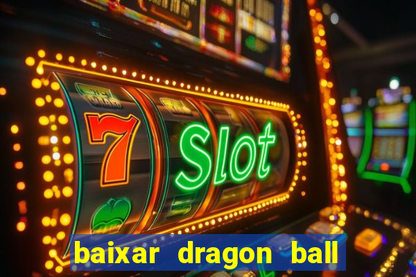 baixar dragon ball z dublado