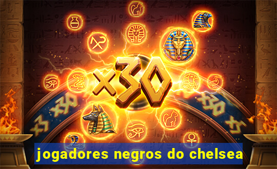 jogadores negros do chelsea