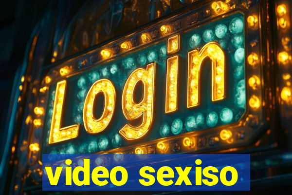 video sexiso