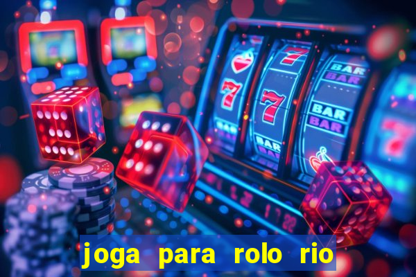 joga para rolo rio das pedras