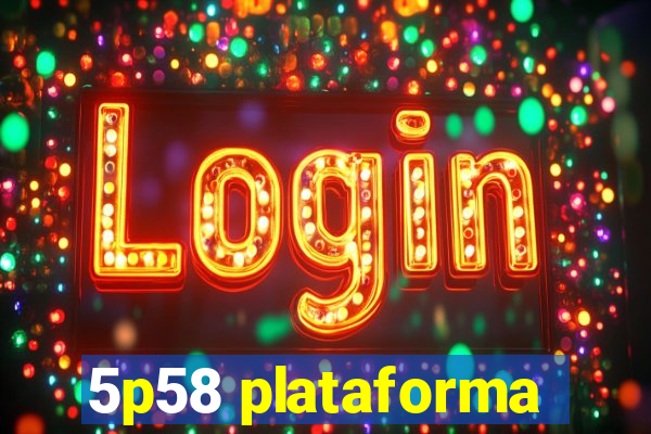 5p58 plataforma