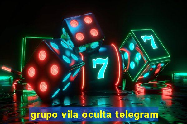 grupo vila oculta telegram