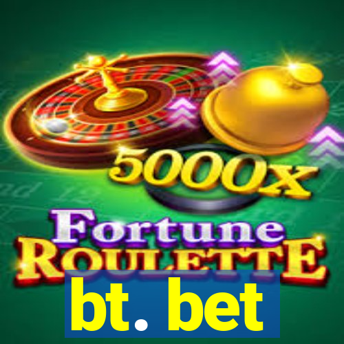 bt. bet