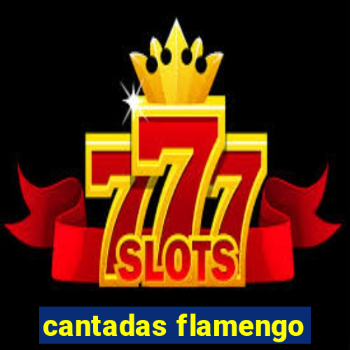 cantadas flamengo