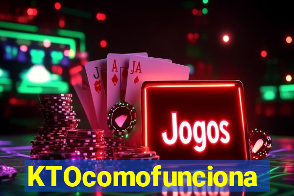 KTOcomofunciona