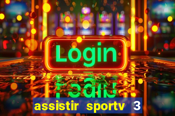 assistir sportv 3 ao vivo