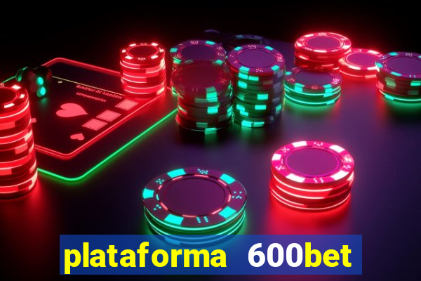 plataforma 600bet é confiável