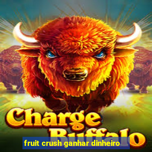 fruit crush ganhar dinheiro
