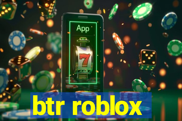 btr roblox