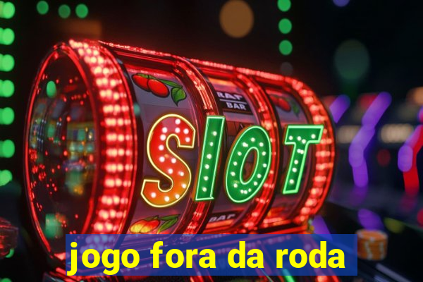 jogo fora da roda