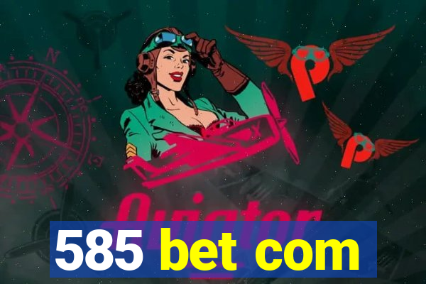 585 bet com