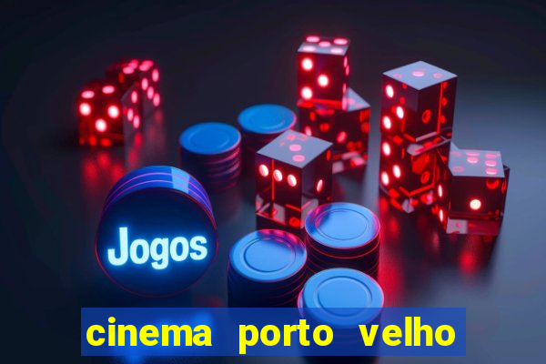 cinema porto velho ig shopping
