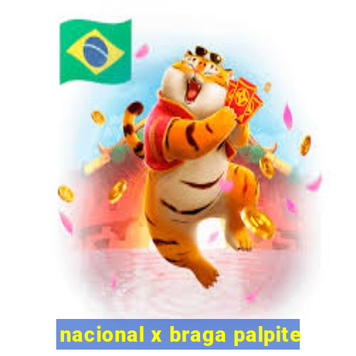 nacional x braga palpite