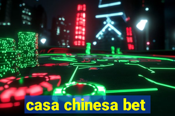 casa chinesa bet