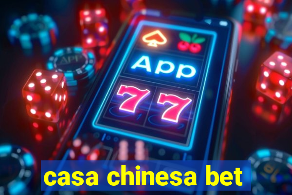 casa chinesa bet