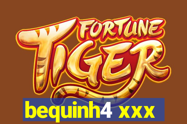 bequinh4 xxx