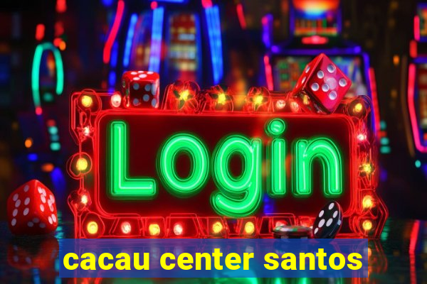 cacau center santos