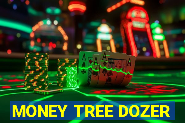 MONEY TREE DOZER