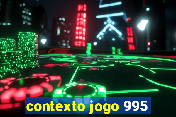 contexto jogo 995