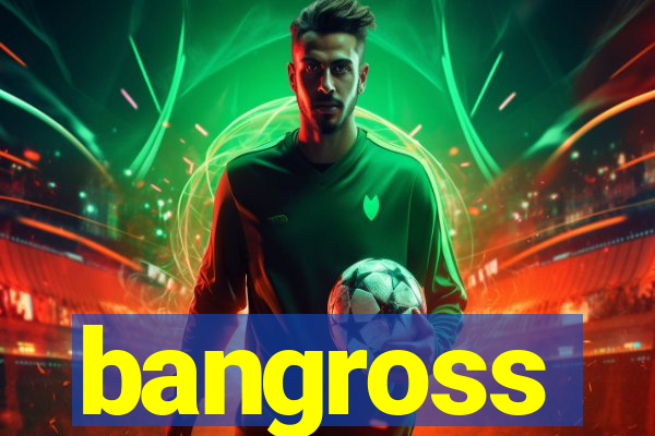 bangross