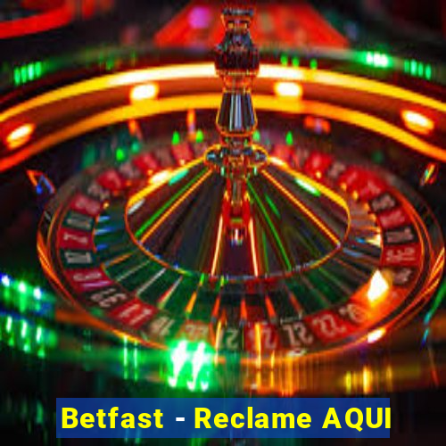 Betfast - Reclame AQUI