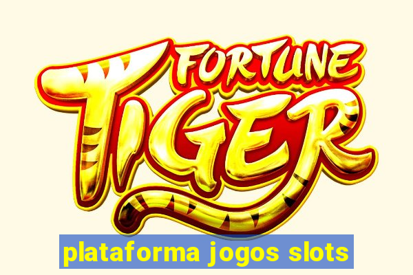 plataforma jogos slots
