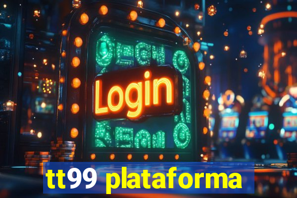 tt99 plataforma