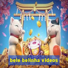 bele belinha videos