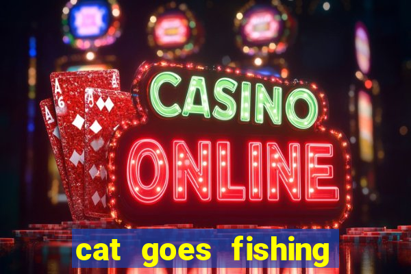 cat goes fishing free download