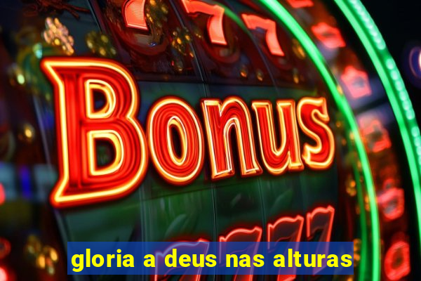 gloria a deus nas alturas